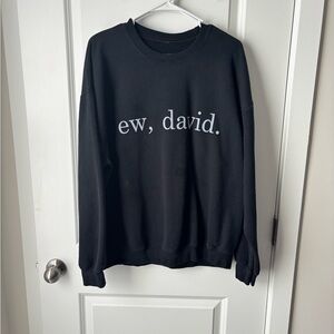 “Ew, David.” Graphic Sweatshirt | Unisex L
